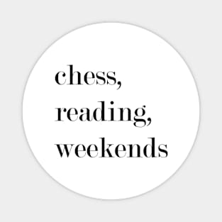 Chess, Reading, Weekends. Magnet